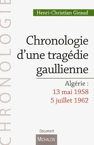 Beispielbild fr Chronologie D'une Tragdie Gaullienne : Algrie, 13 Mai 1958-5 Juillet 1962 zum Verkauf von RECYCLIVRE