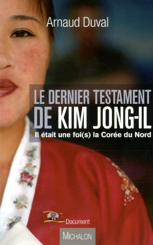 Beispielbild fr Le dernier testament de Kim Jong-Il : Il tait une foi(s) la Core du Nord zum Verkauf von Ammareal