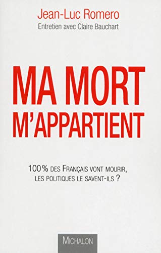 Beispielbild fr Ma Mort M'appartient : 100 % Des Franais Vont Mourir, Les Politiques Le Savent-ils ? zum Verkauf von RECYCLIVRE