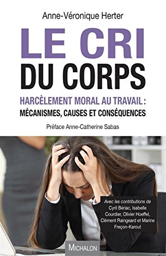 Beispielbild fr Le cri du corps - Harc lement moral au travail : m canismes, causes et cons quences zum Verkauf von WorldofBooks