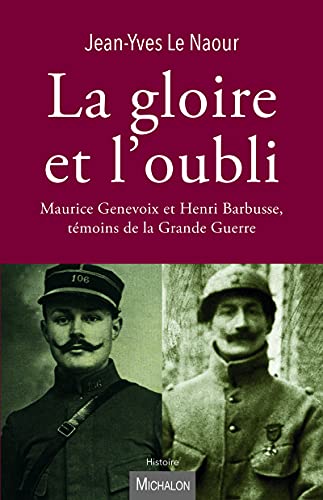 Imagen de archivo de La gloire et l'oubli: Maurice Genevoix et Henri Barbusse, tmoins de la Grande Guerre a la venta por Ammareal