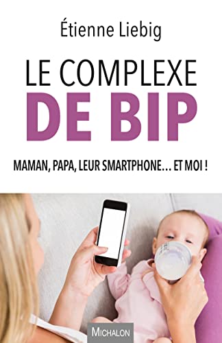 9782841869534: Le complexe de Bip: Maman, papa, leur smartphone... et moi !