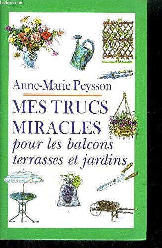 9782841870226: Mes trucs miracles pour les balcons, terrasses et jardins