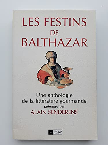 9782841870943: LES FESTINS DE BALTHAZAR. Une anthologie de la littrature gourmande