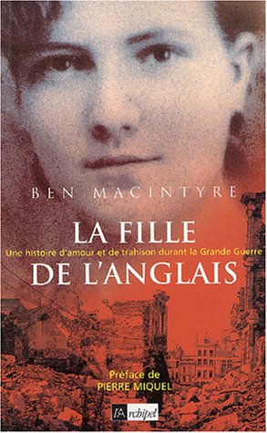 La fille de l'Anglais (Une histoire d'amour et de trahison durant la Grande Guerre) (9782841875184) by Ben Macintyre