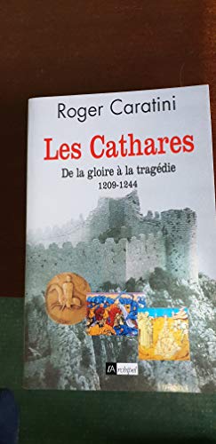LES CATHARES : De La Gloire à La Tragédie, 1205-1244 - CARATINI Roger