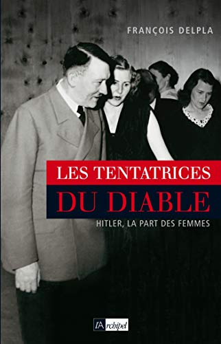 Beispielbild fr Les Tentatrices Du Diable : Hitler, La Part Des Femmes zum Verkauf von RECYCLIVRE