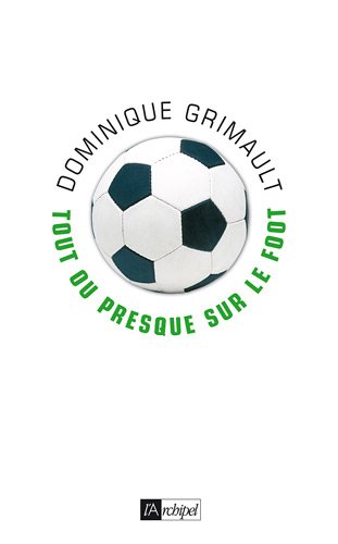 9782841878208: Tout ou presque sur le foot