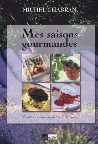 Mes saisons gourmandes. Recettes et saveurs des portes de Provence