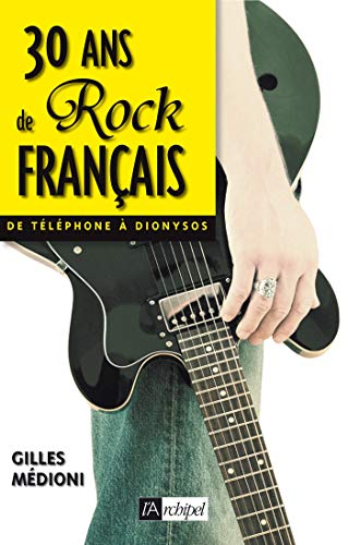 Imagen de archivo de 30 Ans De Rock Franais : De Tlphone  Dionysos a la venta por RECYCLIVRE