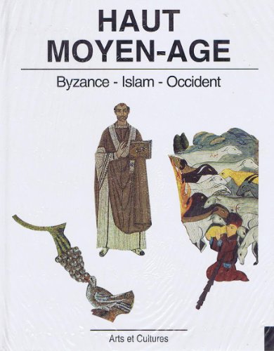 Beispielbild fr Haut Moyen ge : Byzance, Islam, Occident. Collection : Arts et cultures. zum Verkauf von AUSONE