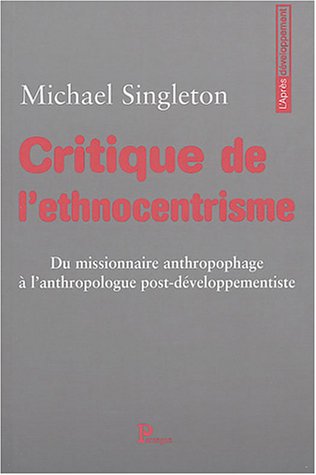 Stock image for "critique de l'ethnocentrisme ; du missionnaire anthropophage a l'anthropologue post-developpementiste" for sale by Book Deals