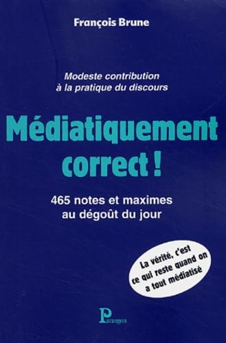 Stock image for Mdiatiquement correct ! : 465 notes et maximes au dgot du jour. for sale by medimops