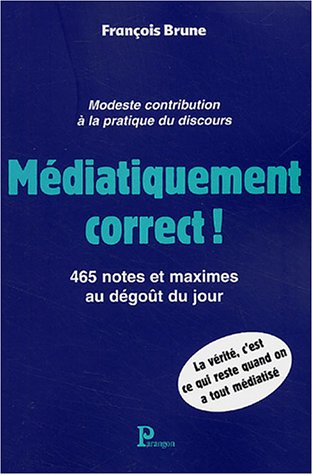 Stock image for Mdiatiquement correct ! : 465 notes et maximes au dgot du jour. for sale by medimops