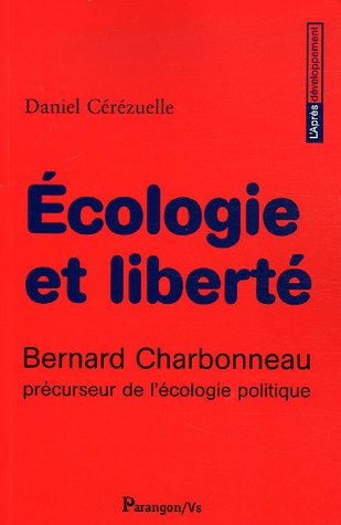 Beispielbild fr Ecologie et libert : Bernard Charbonneau prcuseur de l'cologie politique zum Verkauf von medimops
