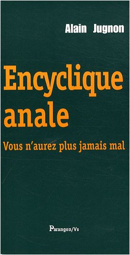 Beispielbild fr Encyclique anale : Vous n'aurez plus jamais mal zum Verkauf von medimops