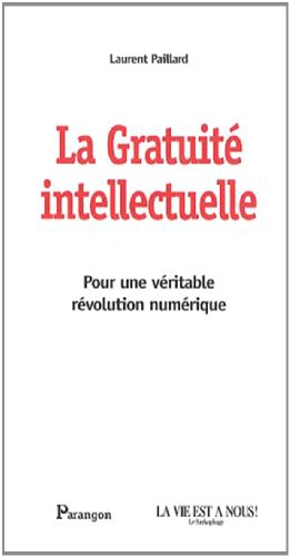 Beispielbild fr La gratuit intellectuelle : Pour une vritable rvolution numrique zum Verkauf von Ammareal