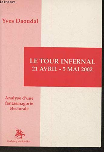 Beispielbild fr Le Tour Infernal, 21 avril -5 mai 2002, Analyse d'une fantasmagorie lectorale. zum Verkauf von medimops