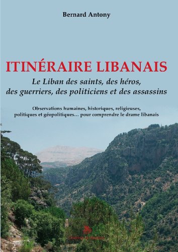 Stock image for Itinraire libanais, le Liban des saints, des hros, des guerriers, des politiciens et des assassins for sale by EPICERIE CULTURELLE