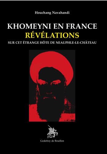 Beispielbild fr KHOMEYNI EN FRANCE: RVLATIONS SUR CET TRANGE HOTE DE NEAUPHLE-LE-CHATEAU zum Verkauf von Gallix