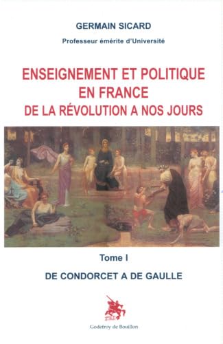 Imagen de archivo de Enseignement et politique en France de la Rvolution  nos jours: tome I De Condorcet  De Gaulle a la venta por Gallix