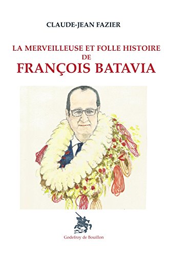 Beispielbild fr La merveilleuse et folle histoire de Fanois Batavia zum Verkauf von Ammareal