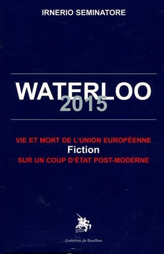 Beispielbild fr Waterloo 2015 vie et mort de l'Union Europenne fiction sur un Coup d tat post-moderne zum Verkauf von medimops
