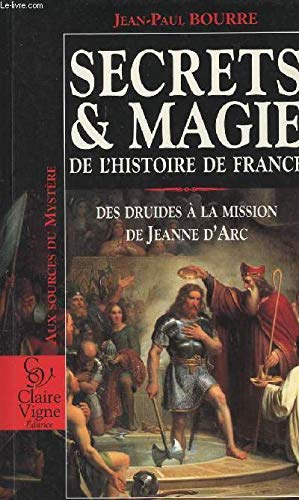 9782841930036: Secrets et magie de l'histoire de France: Des druides  la mission de Jeanne d'Arc