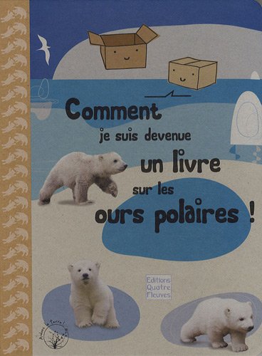 9782841967353: Comment je suis devenue un livre sur les ours polaires !: Le tmoignage d'une bote en carton