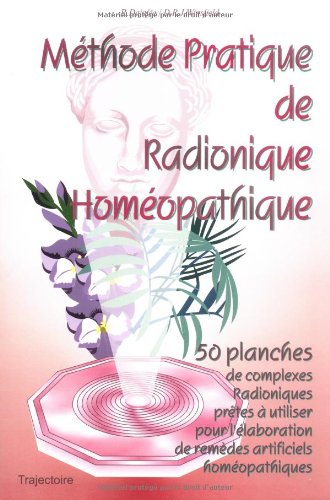 9782841970674: METHODE PRATIQUE DE RADIONIQUE HOMEOPATHIQUE. 50 planches radioniques prtes  utiliser pour l'laboration de remdes artificiels homopathiques