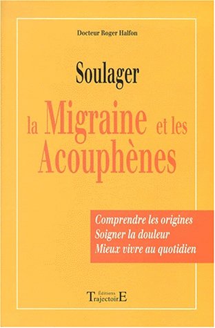 Stock image for Soulager la migraine et les acouphnes. Comprendre les origines, soigner la douleur, mieux vivre au quotidien for sale by Ammareal