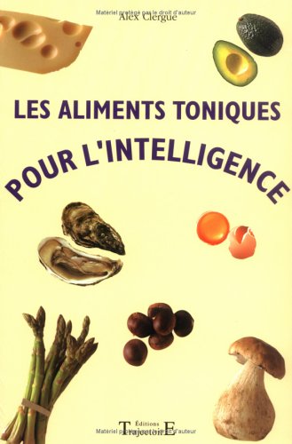 Beispielbild fr LES ALIMENTS TONIQUES POUR L'INTELLIGENCE zum Verkauf von books-livres11.com