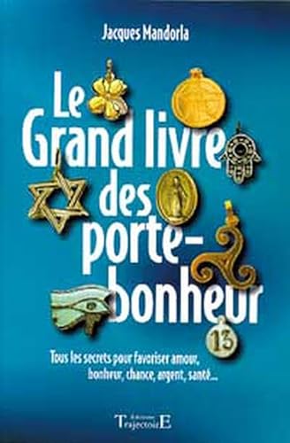 Beispielbild fr Le Grand Livre Des Porte-bonheur : Tous Les Secrets Pour Favoriser Amour, Bonheur, Chance, Argent, S zum Verkauf von RECYCLIVRE