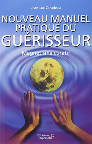 Imagen de archivo de Nouveau manuel pratique du gurisseur : Magntisme curatif a la venta por medimops