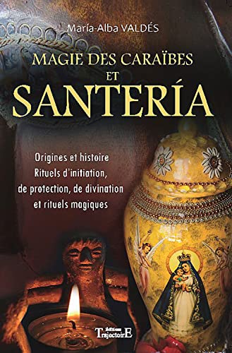 9782841975235: Magie des Carabes et Santeria : Origines et histoire, Rituels d'initiation, de protection, de divination et rituels magiques