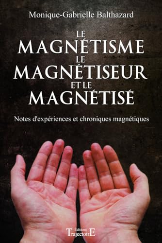 9782841975884: Le magntisme, le magntiseur et le magntis: Note d'expriences et chroniques magntiques