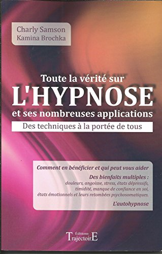 Beispielbild fr Toute la vrit sur l'hypnose et ses nombreuses applications zum Verkauf von Ammareal