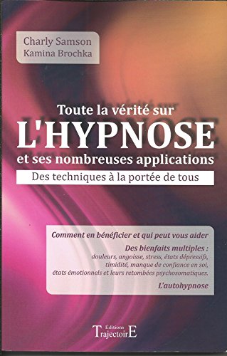 Stock image for Toute la vrit sur l'hypnose et ses nombreuses applications for sale by Ammareal