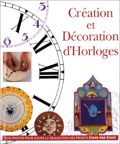 Beispielbild fr Cration et Dcoration d'horloges zum Verkauf von Ammareal