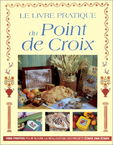 Le Livre Pratique Du Point De Croix (photographies De Lucy Mason, Traduction De Fourni Guiramand)