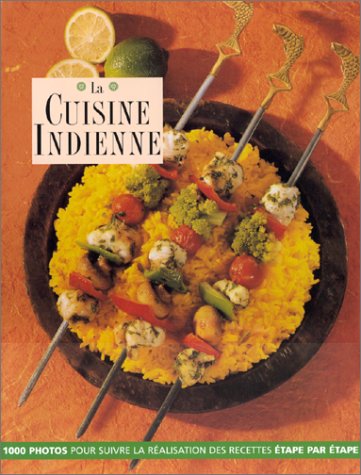 9782841980659: La cuisine indienne: Toutes les recettes se style balti, le livre de cuisine indienne le plus complet, avec plus de 170 recettes authentiques