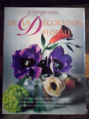 Beispielbild fr Le Grand Livre de la dcoration florale zum Verkauf von Ammareal