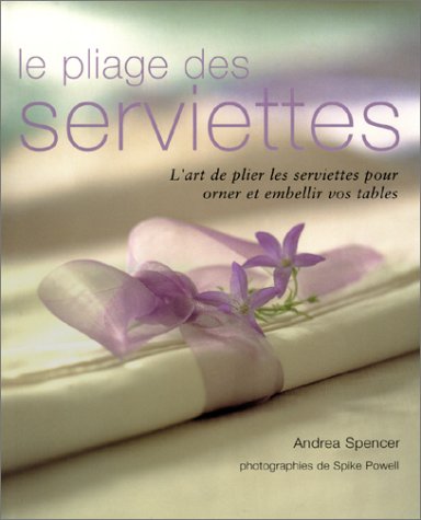 Le Pliage des serviettes (9782841981878) by Spencer, Andrea; Powell, Spike