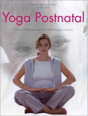 9782841981915: Yoga postnatal. Comment renforcer son corps et son mental aprs une naissance