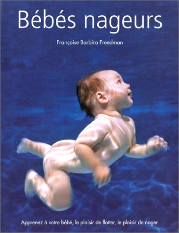 Stock image for Bbs nageurs : Apprenez  votre bb, le plaisir de flotter, le plaisir de nager for sale by Ammareal