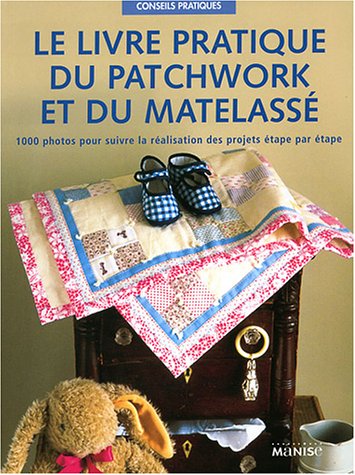 Beispielbild fr Le livre pratique du patchwork et du matelass zum Verkauf von Ammareal