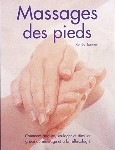 Beispielbild fr Le massage des pieds : Comment apaiser, soulager et stimuler grce au massage et  la rflexologie zum Verkauf von Ammareal