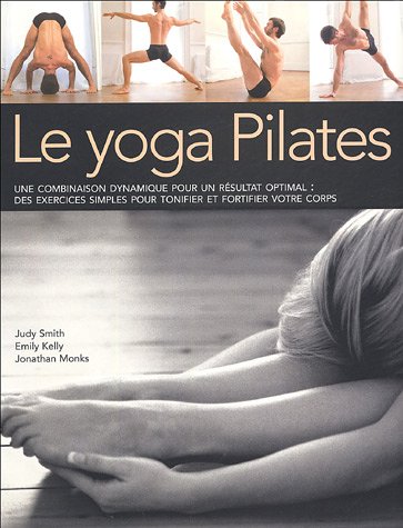 Stock image for Le Yoga Pilates : Une Combinaison Dynamique Pour Un Rsultat Optimal : Des Exercices Simples Pour To for sale by RECYCLIVRE