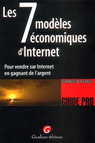 9782842005856: les 7 modles conomiques d'internet: Pour vendre sur Internet en gagnant de l'argent