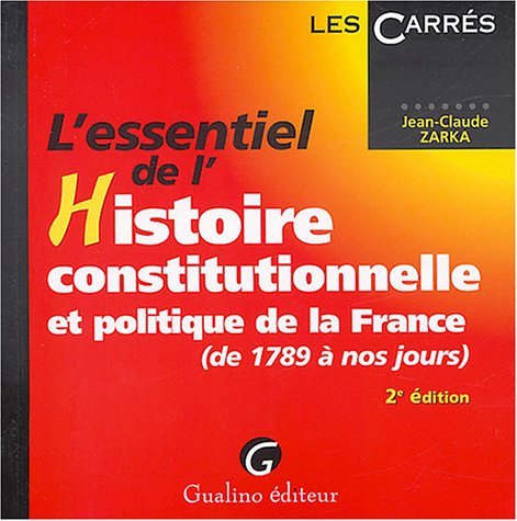 Beispielbild fr L'essentiel de l'Histoire constitutionnelle et politique de la France (de 1789  nos jours) zum Verkauf von Ammareal